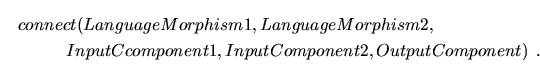 \begin{multline*}
connect(LanguageMorphism1, LanguageMorphism2,\\
InputCcomponent1,InputComponent2,OutputComponent) \enspace.
\end{multline*}