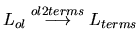 $ L_{ol} \overset{ol2terms}{\longrightarrow}
L_{terms}$