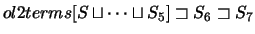 $ ol2terms[S \sqcup
\cdots \sqcup S_5] \sqsupset S_6 \sqsupset S_7$